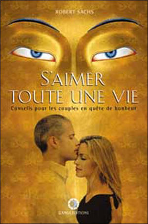 S'aimer toute une vie : conseils pour les couples en quête de bonheur - Robert Sachs