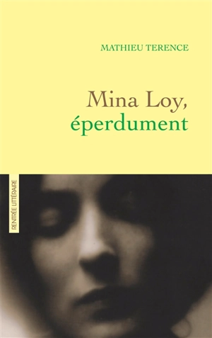 Mina Loy, éperdument - Mathieu Terence