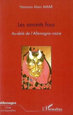 Les savants fous : au-delà de l'Allemagne nazie - Hanania Alain Amar