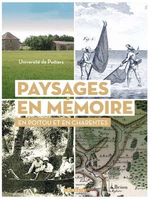 Paysages en mémoire : en Poitou et en Charentes : entre Loire et Gironde - Université de Poitiers