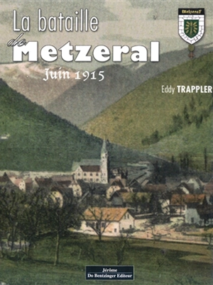 La bataille de Metzeral : juin 1915 - Eddy Trappler