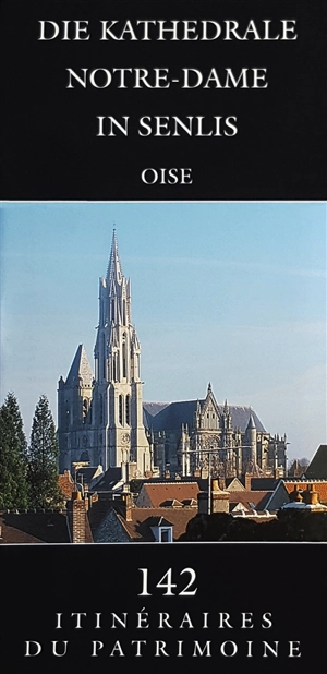 Die Kathedrale Notre-Dame in Senlis : Oise - Picardie. Service régional de l'Inventaire général du patrimoine culturel