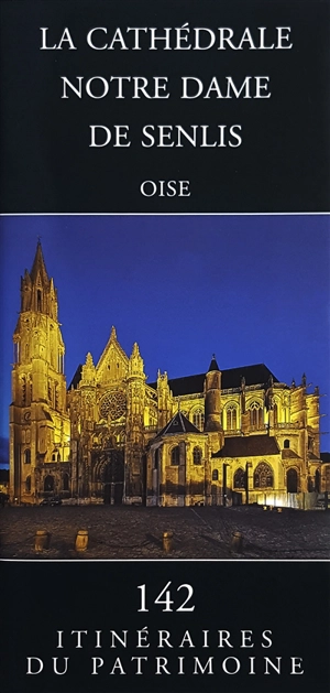 La cathédrale Notre-Dame de Senlis : Oise - Picardie. Service régional de l'Inventaire général du patrimoine culturel