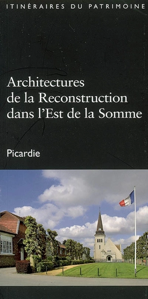 Architectures de la reconstruction dans l'est de la Somme : Picardie - Picardie. Service régional de l'Inventaire général du patrimoine culturel