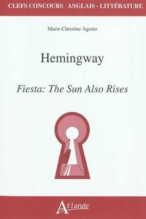 Hemingway, Fiesta, the sun also rises - Marie-Christine Agosto