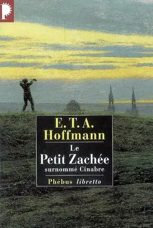 Intégrale des contes et récits. Le petit Zachée, surnommé Cinabre - Ernst Theodor Amadeus Hoffmann