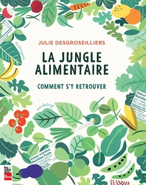 La jungle alimentaire : comment s'y retrouver - Julie Desgroseilliers