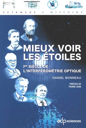 Mieux voir les étoiles : 1er siècle de l'interférométrie optique - Daniel Bonneau