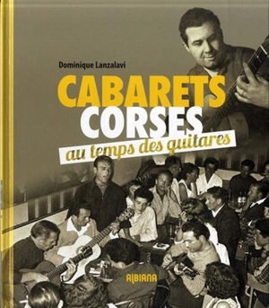 Cabarets corses : au temps des guitares - Dominique Lanzalavi