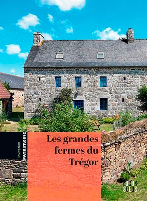 Les grandes fermes du Trégor : le temps de la reconstruction : 1770-1840 - Judith Tanguy-Schröer