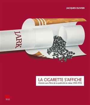 La cigarette s'affiche : histoire sans filtre de la publicité du tabac (1945-1973) - Jacques Olivier