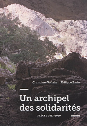 Un archipel des solidarités : Grèce, 2017-2020 - Christiane Vollaire