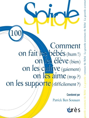 Spirale, n° 100. Comment on fait les bébés (hum !), on les élève (bien), on les cultive (gaiement), on les aime (trop ?), on les supporte (difficilement ?)