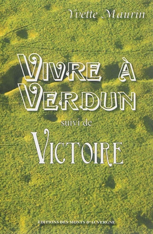 Vivre à Verdun. Victoire - Yvette Maurin