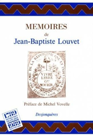 Mémoires : quelques notices pour l'histoire et le récit de mes périls depuis le 31 mai 1793 - Jean-Baptiste Louvet de Couvray