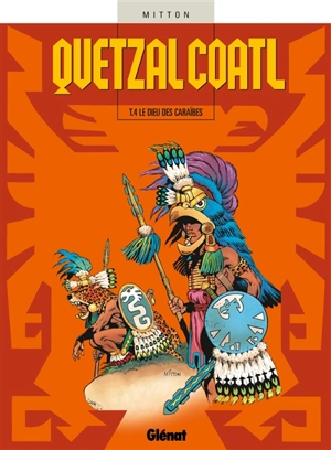 Quetzalcoatl. Vol. 4. Le dieu des Caraïbes - Jean-Yves Mitton