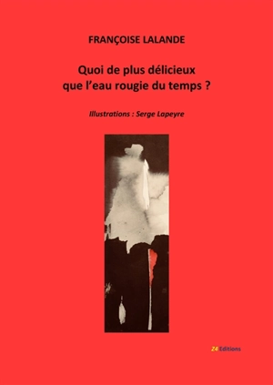 Quoi de plus délicieux que l'eau rougie du temps ? - Françoise Lalande