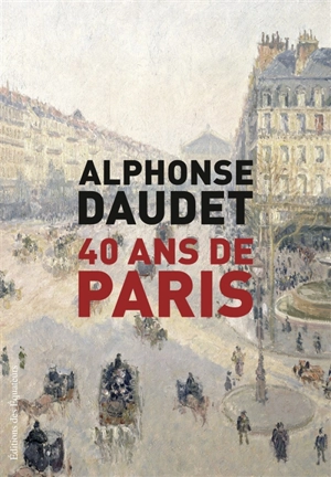 40 ans de Paris : 1857-1897 - Alphonse Daudet