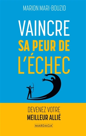 Vaincre sa peur de l'échec : devenez votre meilleur allié - Marion Mari-Bouzid