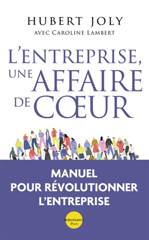 L'entreprise, une affaire de coeur : libérer la magie humaine au service du bien commun - Hubert Joly