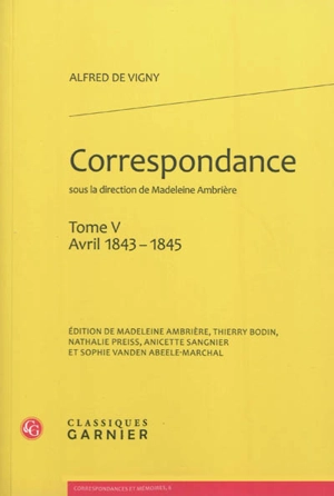 Correspondance d'Alfred de Vigny. Vol. 5. Avril 1843-1845 - Alfred de Vigny