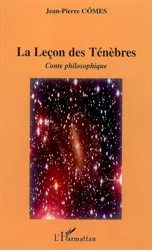 La leçon des ténèbres : conte philosophique - Jean-Pierre Cômes