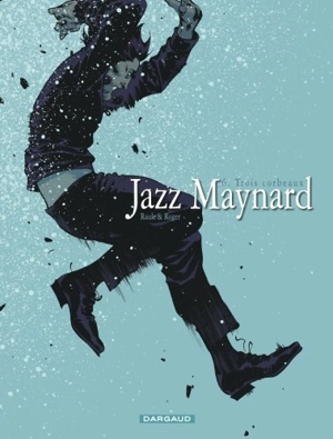 Jazz Maynard. Vol. 6. Trois corbeaux - Raule