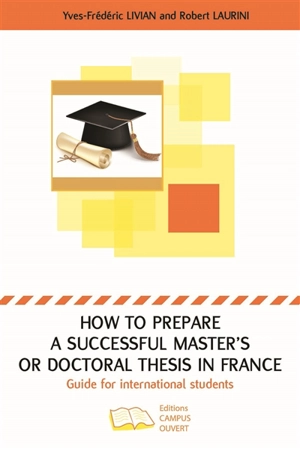 How to prepare a successful master's or doctoral thesis in France : guide for international students - Yves-Frédéric Livian