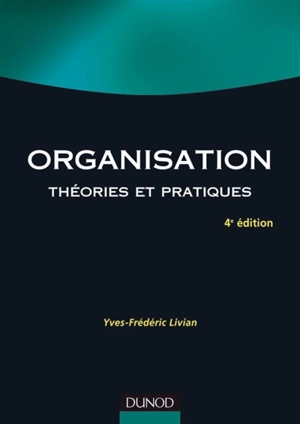 Organisation : théories et pratiques - Yves-Frédéric Livian