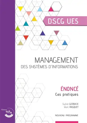 Management des systèmes d'information, DSCG UE5 : énoncé, cas pratiques : nouveau programme - Sylvie Gerbaix