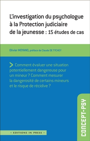 L'investigation du psychologue à la Protection judiciaire de la jeunesse : 15 études de cas - Olivier Moyano