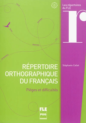 Répertoire orthographique du français : pièges et difficultés : A1-C2 - Stéphanie Callet