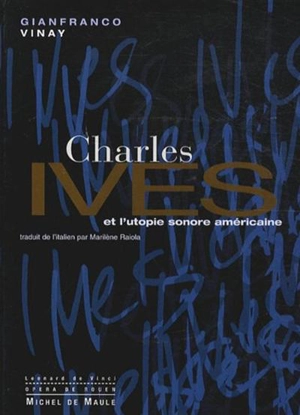 Charles Ives et l'utopie sonore américaine - Gianfranco Vinay