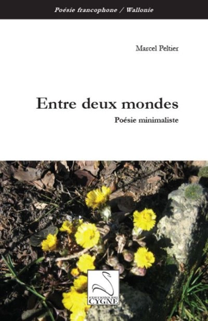 Entre deux mondes : poésie minimaliste - Marcel Peltier