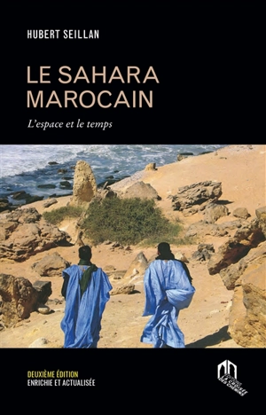 Le Sahara marocain : l'espace et le temps - Hubert Seillan