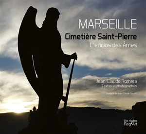 Marseille : cimetière Saint-Pierre : l'enclos des âmes - Jean-Claude Roméra