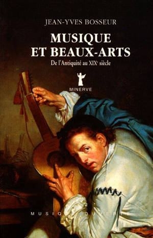 Musique et beaux-arts : de l'Antiquité au XIXe siècle - Jean-Yves Bosseur