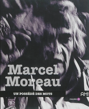 Marcel Moreau : un possédé des mots. L'amour est le plus beau des dialogues de sourds : (extraits) - Linda Lewkowicz