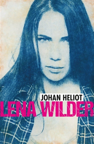 Lena Wilder. Vol. 1. Sauvage ! - Johan Heliot