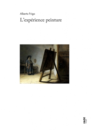 L'expérience peinture : le temps, l'intérêt et le plaisir - Alberto Frigo