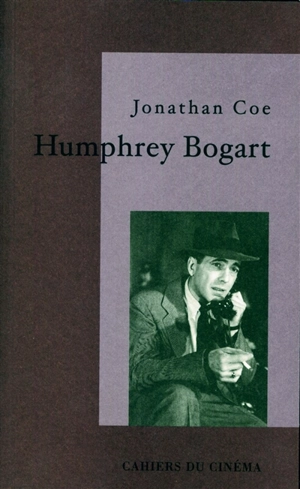 Humphrey Bogart : la vie comme elle va - Jonathan Coe