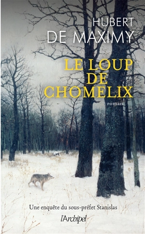 Une enquête du sous-préfet Stanislas. Le loup de Chomelix - Hubert de Maximy