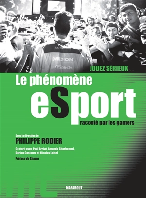 Jouez sérieux : le phénomène esport raconté par les gamers