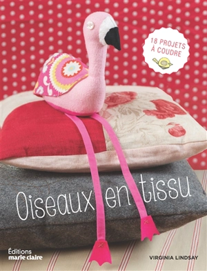 Oiseaux en tissu : 18 projets à coudre - Virginia Lindsay