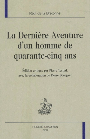 La dernière aventure d'un homme de quarante-cinq ans - Nicolas-Edme Rétif de La Bretonne