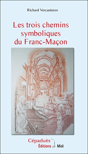 Les trois chemins symboliques du franc-maçon - Richard Vercauteren