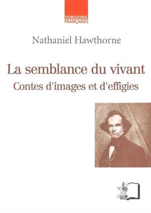 La semblance du vivant : contes d'images et d'effigies - Nathaniel Hawthorne