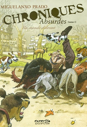 Chroniques absurdes. Vol. 1. Un monde délirant - Miguelanxo Prado