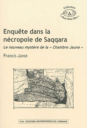 Enquête dans la nécropole de Saqqara : le nouveau mystère de la chambre jaune - Francis Janot