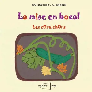 La mise en bocal : les cornichons - Marie-Sophie Régnault